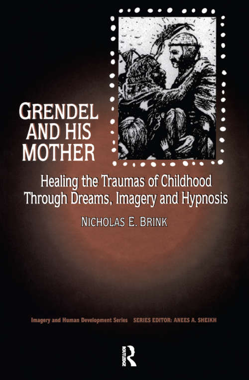Grendel and His Mother: Healing the Traumas of Childhood Through Dreams, Imagery, and Hypnosis (Imagery and Human Development Series)