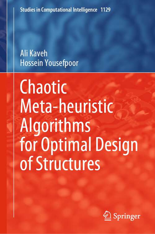 Book cover of Chaotic Meta-heuristic Algorithms for Optimal Design of Structures (1st ed. 2024) (Studies in Computational Intelligence #1129)