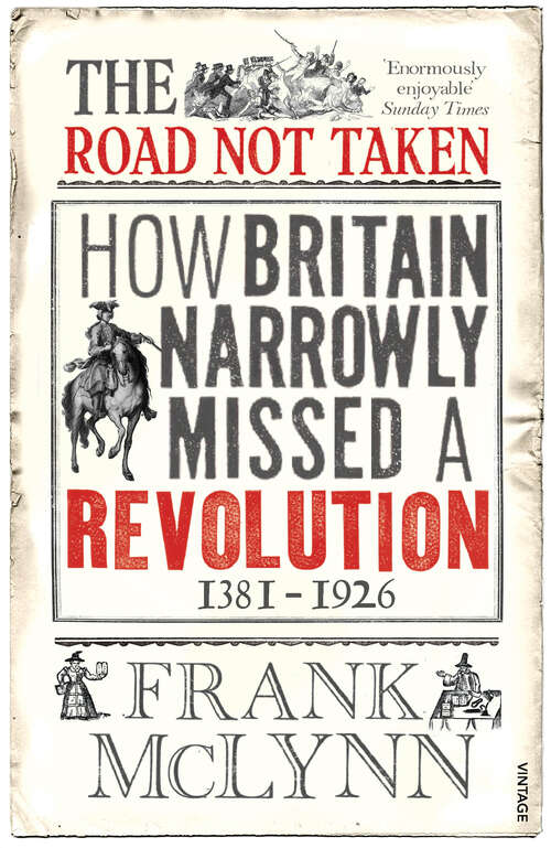 Book cover of The Road Not Taken: How Britain Narrowly Missed a Revolution, 1381-1926