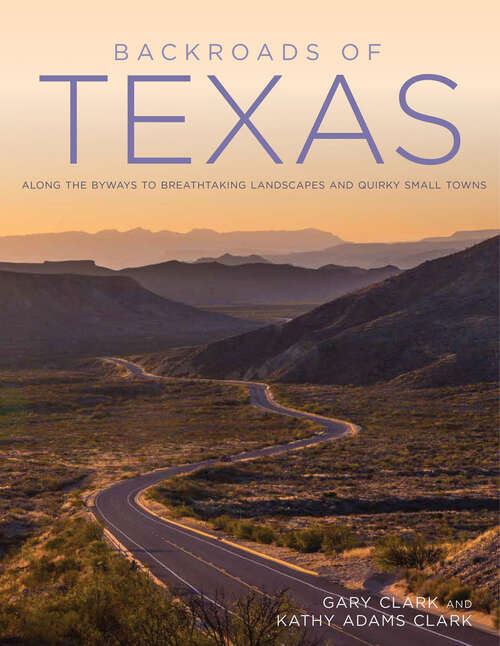 Book cover of Backroads of Texas: Along the Byways to Breathtaking Landscapes & Quirky Small Towns