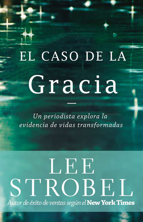 Book cover of El Caso de la Gracia: Un priodista investiga evidencias de vidas transformadas