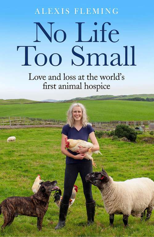 Book cover of No Life Too Small: Love and loss at the world's first animal hospice