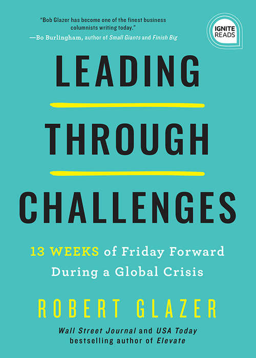 Book cover of Leading Through Challenges: 13 Weeks of Friday Forward During Global Crisis (Ignite Reads)