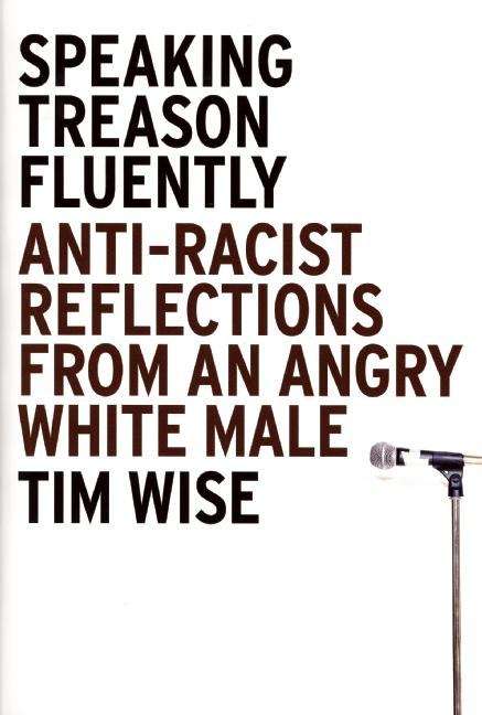 Book cover of Speaking Treason Fluently: Anti-racist Reflections from an Angry White Male