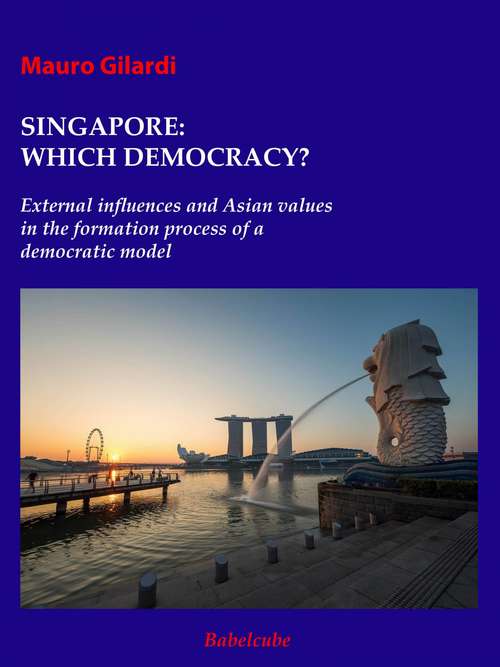 SINGAPORE: WHICH DEMOCRACY? External influences and Asian values in the formation process of a democratic model