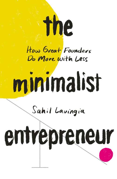 Book cover of The Minimalist Entrepreneur: How Great Founders Do More with Less