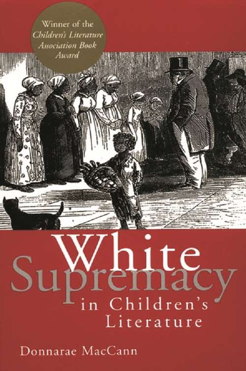 White Supremacy in Children's Literature: Characterizations of African Americans, 1830-1900 (Children's Literature and Culture)