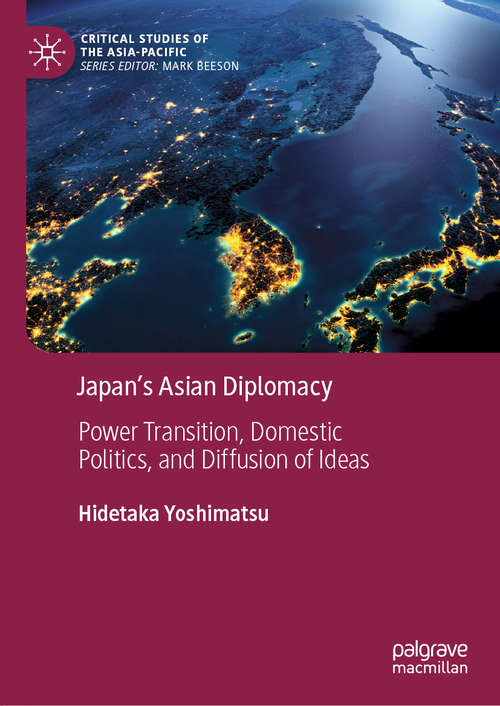 Book cover of Japan’s Asian Diplomacy: Power Transition, Domestic Politics, and Diffusion of Ideas (1st ed. 2021) (Critical Studies of the Asia-Pacific)