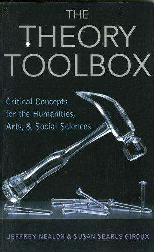 The Theory Toolbox: Critical Concepts For The Humanities, Arts, & Social Sciences (Culture and Politics Ser.)