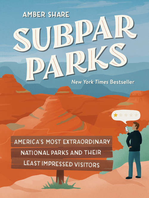Book cover of Subpar Parks: America's Most Extraordinary National Parks and Their Least Impressed Visitors
