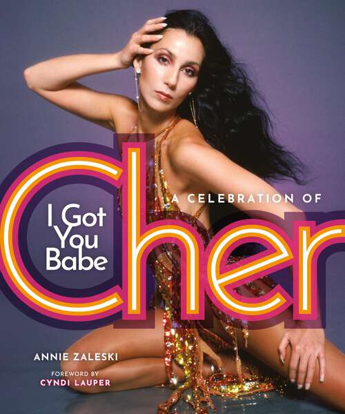 Book cover of I Got You Babe: A Celebration of Cher