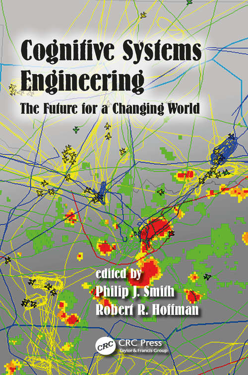 Cognitive Systems Engineering: The Future for a Changing World (Expertise: Research and Applications Series)