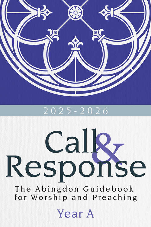 Book cover of Call & Response: The Abingdon Guidebook for Worship and Preaching, Year A, 2025-2026 (Call &amp; Response [EPUB])