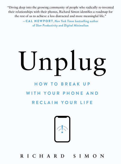 Book cover of Unplug: How to Break Up with Your Phone and Reclaim Your Life