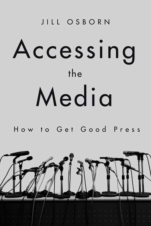 Book cover of Accessing the Media: How to Get Good Press