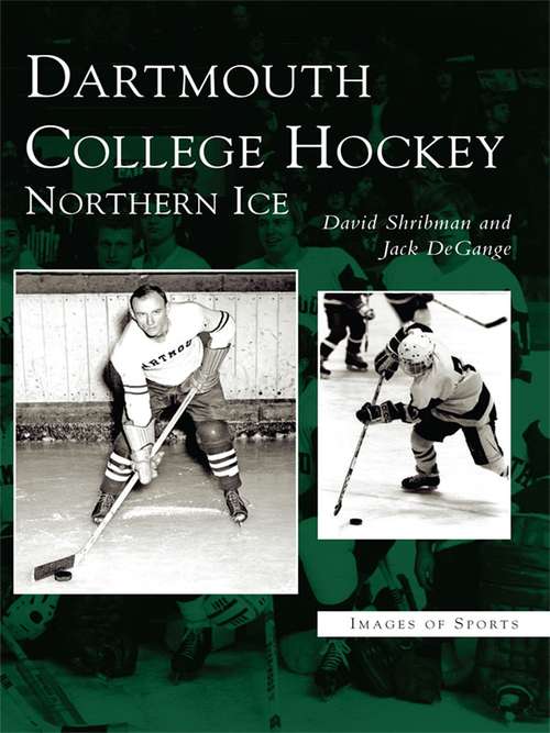 Dartmouth College Hockey: Northern Ice (Images of Sports)
