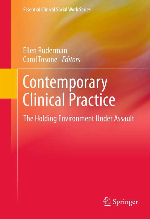 Contemporary Clinical Practice: The Holding Environment Under Assault (Essential Clinical Social Work Series #0)