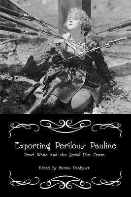 Exporting Perilous Pauline: Pearl White and Serial Film Craze
