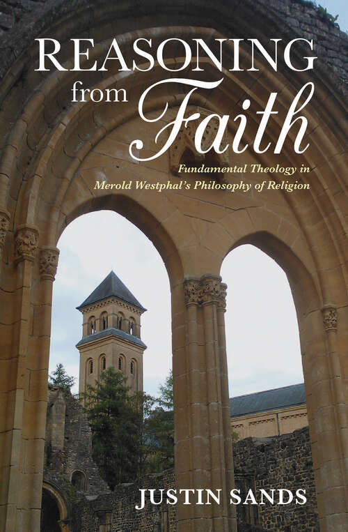 Book cover of Reasoning from Faith: Fundamental Theology in Merold Westphal’s Philosophy of Religion