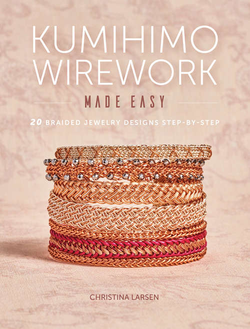 Book cover of Kumihimo Wirework Made Easy: 20 Braided Jewelry Designs Step-by-Step