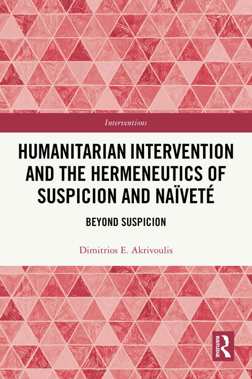 Book cover of Humanitarian Intervention and the Hermeneutics of Suspicion and Naïveté: Beyond Suspicion (1) (Interventions)