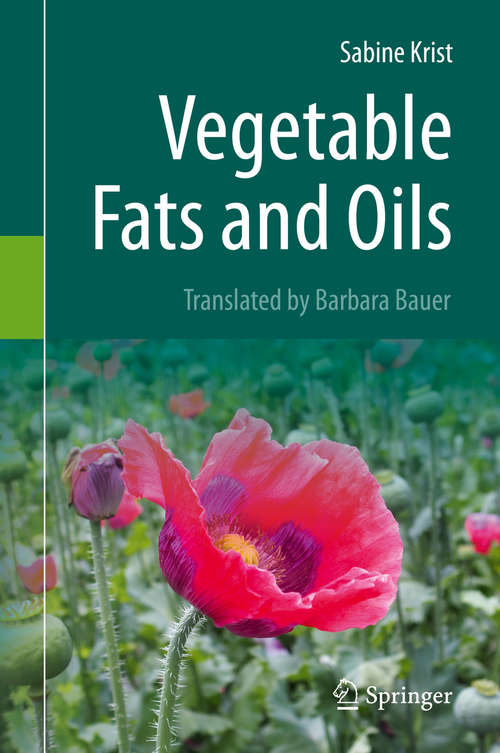 Book cover of Vegetable Fats and Oils: The Utilisation Of Volatile Compounds In The Characterisation Of Vegetable Oils And Fats And In Reducing The Bacterial Count Of Ambient Air (1st ed. 2020)