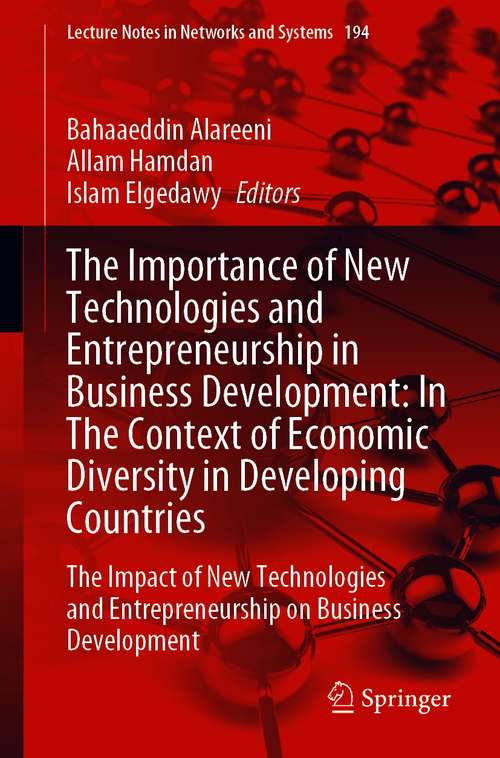 The Importance of New Technologies and Entrepreneurship in Business Development: The Impact of New Technologies and Entrepreneurship on Business Development (Lecture Notes in Networks and Systems #194)
