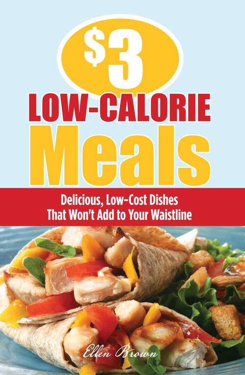 Book cover of $3 Low-Calorie Meals: Delicious, Low-Cost Dishes That Won't Add to Your Waistline