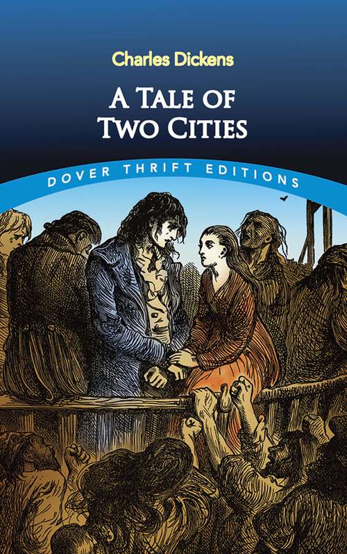 Book cover of A Tale of Two Cities: A Tale Of Two Cities Is A Historical Story Of The French Revolution By Charles Dickens (Dover Thrift Editions: Classic Novels)