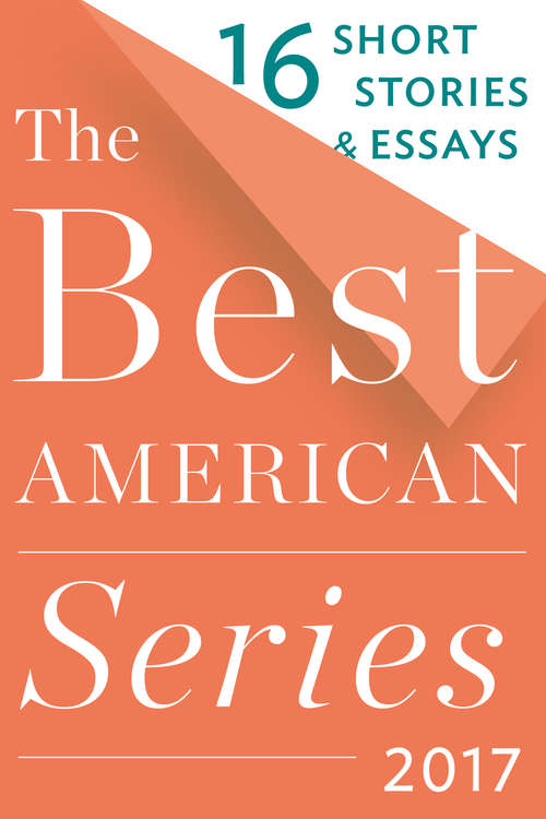 Book cover of The Best American Series 2017: 16 Short Stories & Essays