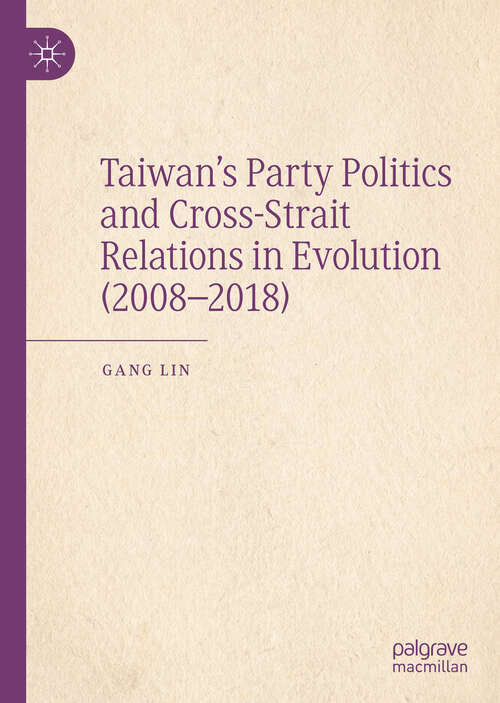 Book cover of Taiwan’s Party Politics and Cross-Strait Relations in Evolution (2008–2018)