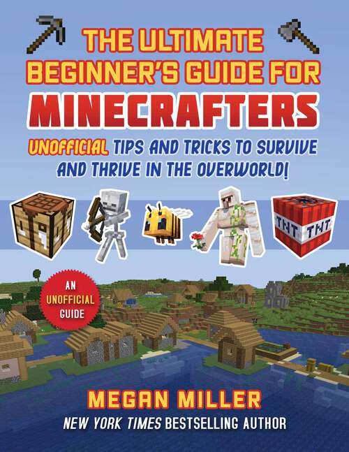 Book cover of Ultimate Beginner's Guide for Minecrafters: Unofficial Tips and Tricks to Survive and Thrive in the Overworld!