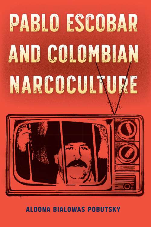 Book cover of Pablo Escobar and Colombian Narcoculture (1) (Reframing Media, Technology, and Culture in Latin/o America)