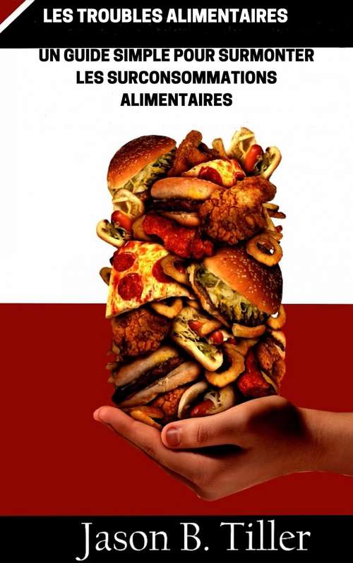Book cover of Les Troubles Roubles Alimentaires Un Guide Simple Pour Surmonter Les Surconsommations Alimentaires