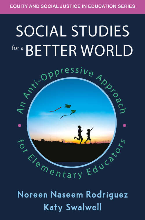 Book cover of Social Studies for a Better World: An Anti-Oppressive Approach for Elementary Educators (Equity and Social Justice in Education Series)