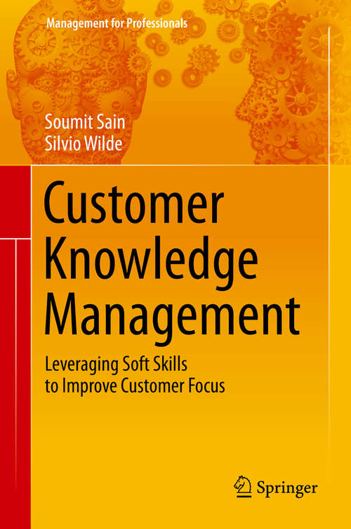 Customer Knowledge Management: Leveraging Soft Skills to Improve Customer Focus (Management for Professionals)