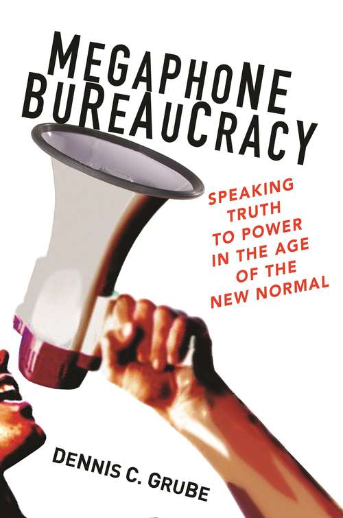 Book cover of Megaphone Bureaucracy: Speaking Truth to Power in the Age of the New Normal