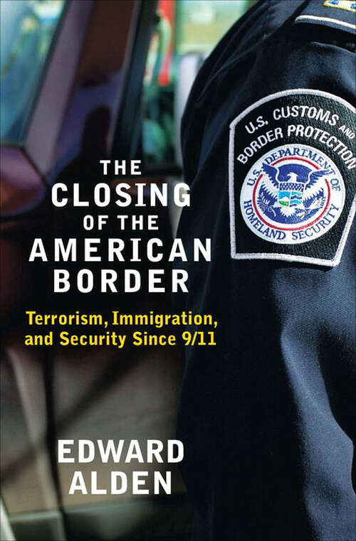 Book cover of The Closing of the American Border: Terrorism, Immigration, and Security Since 9/11