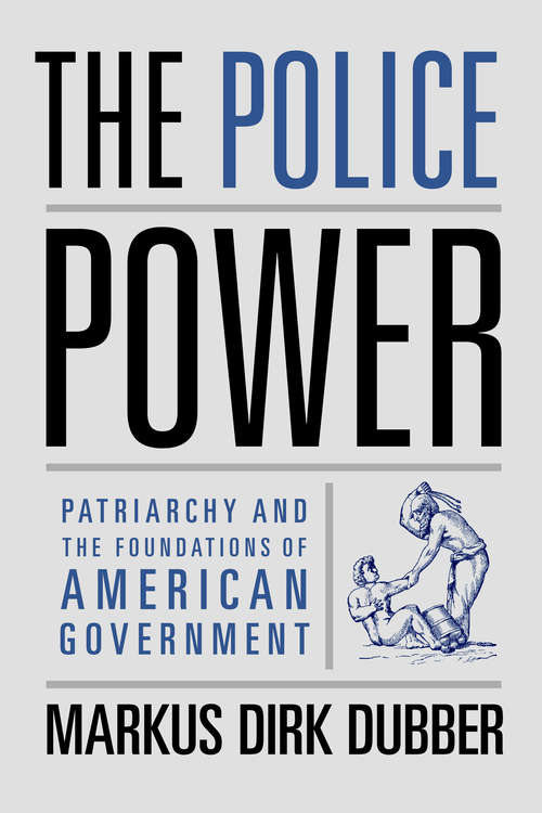 Book cover of The Police Power: Patriarchy and the Foundations of American Government