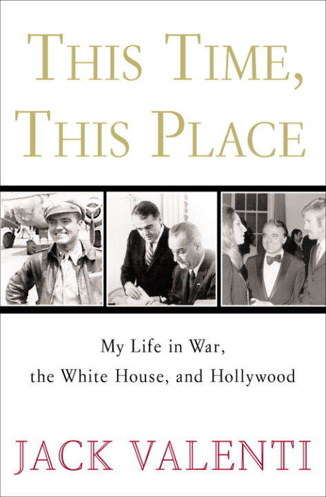 Book cover of This Time, This Place: My Life in War, the White House, and Hollywood