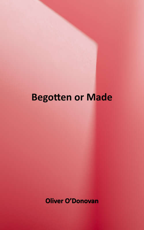 Book cover of Begotten or Made?