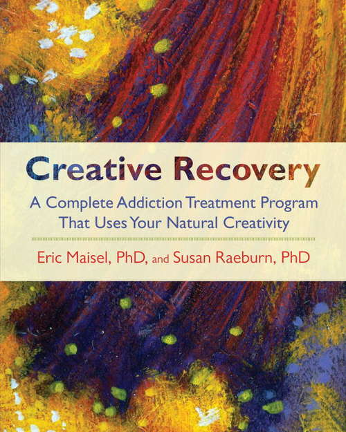 Book cover of Creative Recovery: A Complete Addiction Treatment Program That Uses Your Natural Creativity