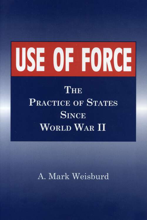 Book cover of Use of Force: The Practice of States Since World War II