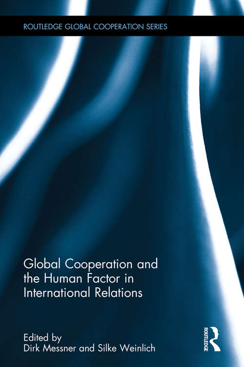 Global Cooperation and the Human Factor in International Relations (Routledge Global Cooperation Series)