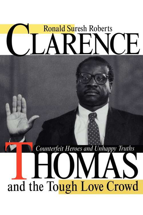 Book cover of Clarence Thomas and the Tough Love Crowd: Counterfeit Heroes and Unhappy Truths