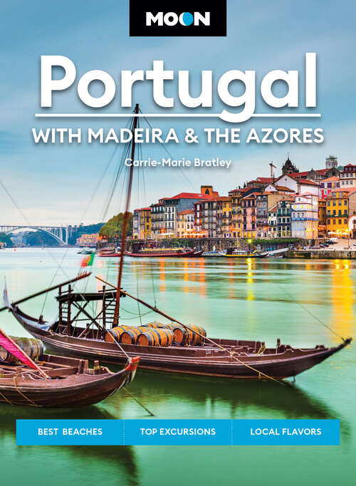Book cover of Moon Portugal: Best Beaches, Top Excursions, Local Flavors (3) (Travel Guide)