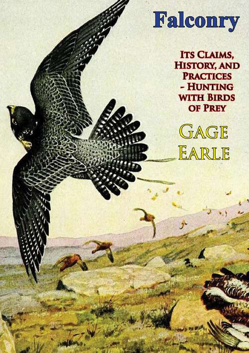 Book cover of Falconry: Its Claims, History, And Practices ? Hunting With Birds Of Prey (hardcover)
