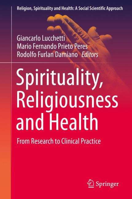 Spirituality, Religiousness and Health: From Research to Clinical Practice (Religion, Spirituality and Health: A Social Scientific Approach #4)