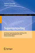 Supercomputing: 4th Russian Supercomputing Days, RuSCDays 2018, Moscow, Russia, September 24–25, 2018, Revised Selected Papers (Communications in Computer and Information Science #965)
