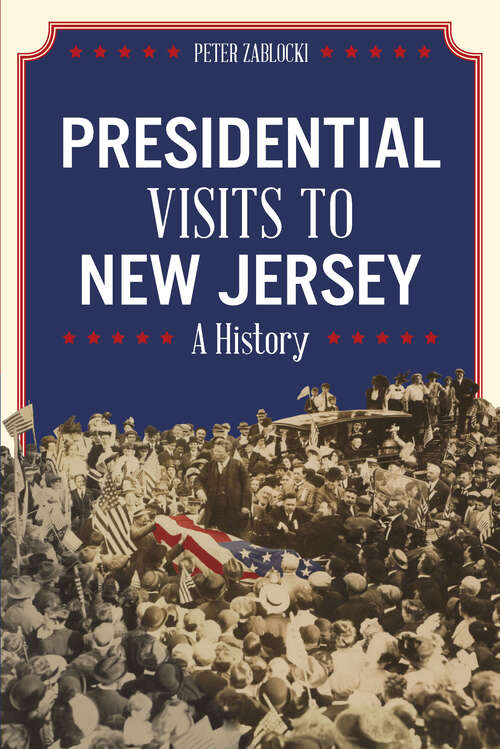 Book cover of Presidential Visits to New Jersey: A History
